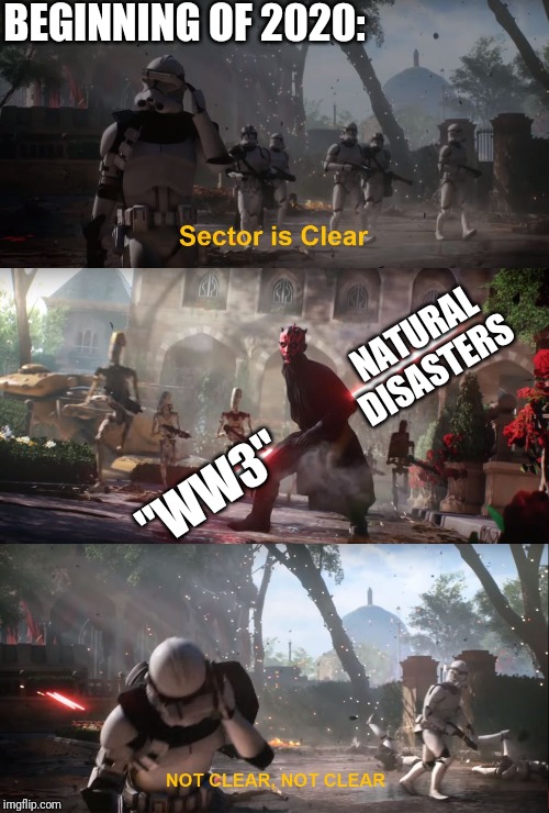 Star wars | BEGINNING OF 2020:; NATURAL DISASTERS; "WW3" | image tagged in star wars | made w/ Imgflip meme maker
