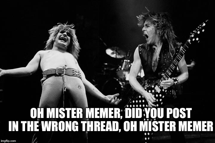 Meme rock lyrics: A DrSarcasm event Jan 3-10 | OH MISTER MEMER, DID YOU POST IN THE WRONG THREAD, OH MISTER MEMER | image tagged in mr memer | made w/ Imgflip meme maker