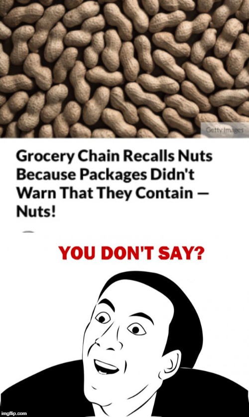 YOU DON'T SAY? | image tagged in memes,you don't say,peanuts,nuts,seriously,stupidity | made w/ Imgflip meme maker