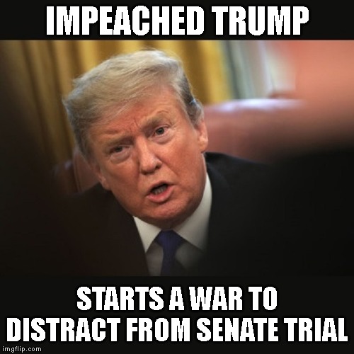 The Art of Fucking Everything Up | IMPEACHED TRUMP; STARTS A WAR TO DISTRACT FROM SENATE TRIAL | image tagged in impeached trump,war,iran,donald trump is an idiot,ww iii,traitor | made w/ Imgflip meme maker