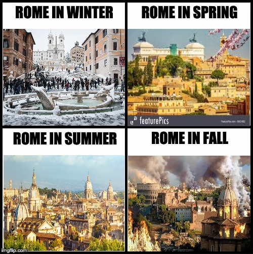 The Roman Seasons | ROME IN WINTER; ROME IN SPRING; ROME IN SUMMER; ROME IN FALL | image tagged in rome,fall of rome,roman empire,seasons | made w/ Imgflip meme maker