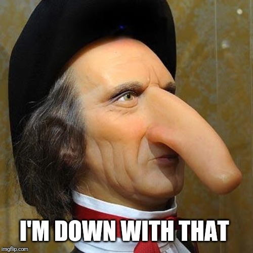 funny nose | I'M DOWN WITH THAT | image tagged in funny nose | made w/ Imgflip meme maker