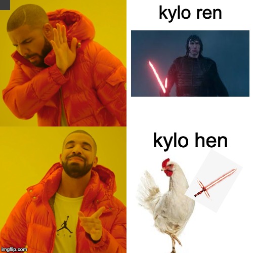 Drake Hotline Bling Meme | kylo ren; kylo hen | image tagged in memes,drake hotline bling | made w/ Imgflip meme maker