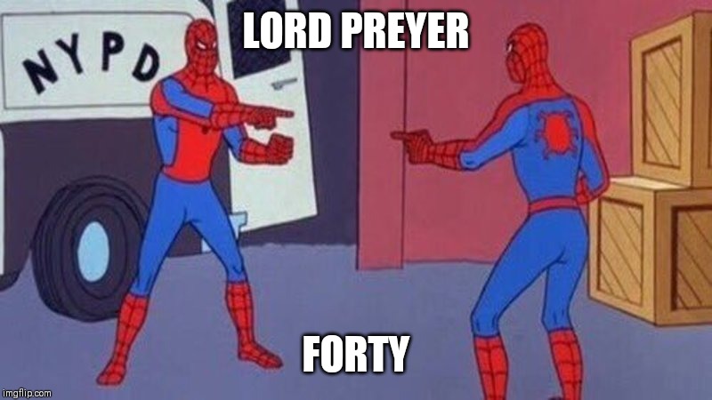 spiderman pointing at spiderman | LORD PREYER; FORTY | image tagged in spiderman pointing at spiderman | made w/ Imgflip meme maker