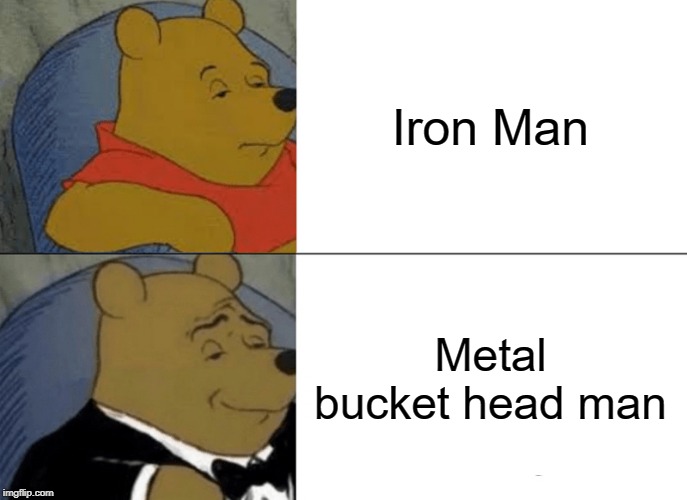 Iron man, metal man...? | Iron Man; Metal bucket head man | image tagged in memes,tuxedo winnie the pooh,iron man | made w/ Imgflip meme maker