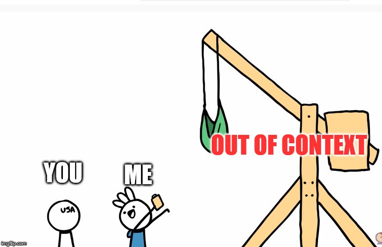 Trebuchet | YOU ME OUT OF CONTEXT | image tagged in trebuchet | made w/ Imgflip meme maker