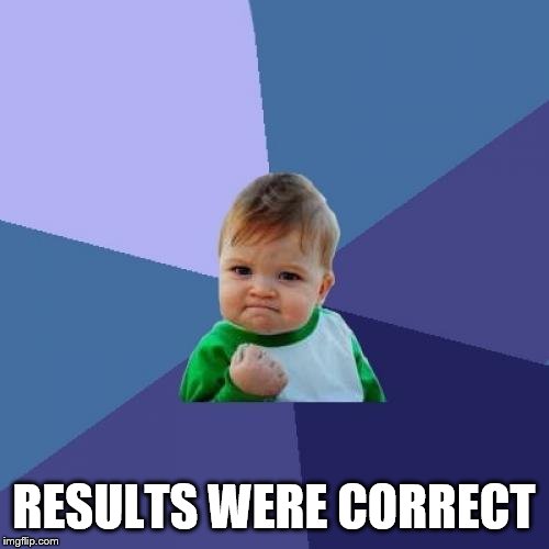 Success Kid Meme | RESULTS WERE CORRECT | image tagged in memes,success kid | made w/ Imgflip meme maker