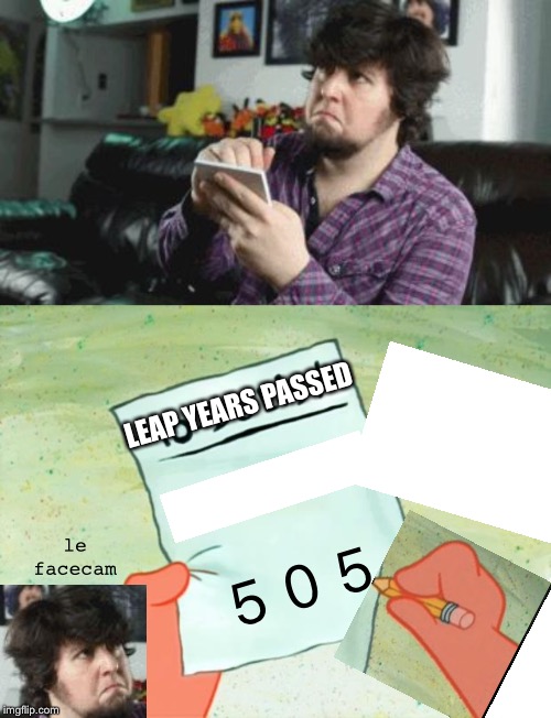 505 LEAP YEARS PASSED le facecam | image tagged in patrick star to do list,taking notes | made w/ Imgflip meme maker