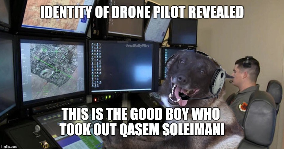 Soleimani Drone Pilot Revealed | IDENTITY OF DRONE PILOT REVEALED; THIS IS THE GOOD BOY WHO 
TOOK OUT QASEM SOLEIMANI | image tagged in iraq war | made w/ Imgflip meme maker