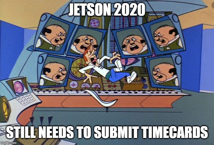 Jetson | JETSON 2020; STILL NEEDS TO SUBMIT TIMECARDS | image tagged in jetson | made w/ Imgflip meme maker