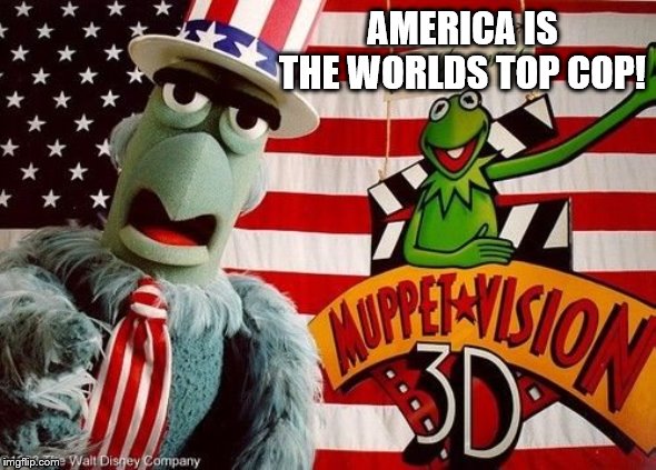 AMERICA IS THE WORLDS TOP COP! | made w/ Imgflip meme maker