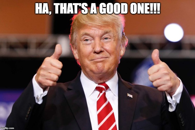 HA, THAT'S A GOOD ONE!!! | made w/ Imgflip meme maker