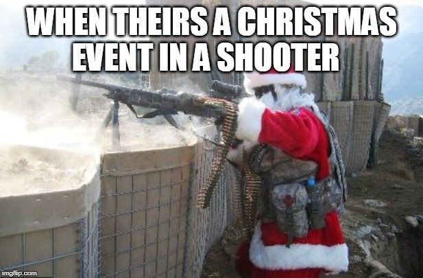 Hohoho | WHEN THEIRS A CHRISTMAS EVENT IN A SHOOTER | image tagged in memes,hohoho | made w/ Imgflip meme maker