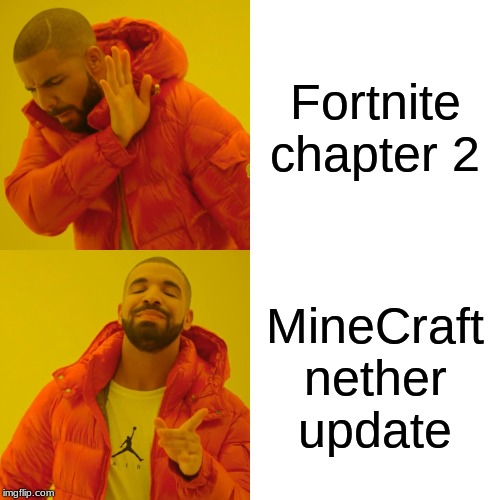 Drake Hotline Bling | Fortnite chapter 2; MineCraft nether update | image tagged in memes,drake hotline bling | made w/ Imgflip meme maker