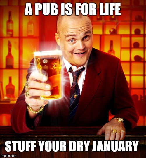 Pub Landlord | A PUB IS FOR LIFE; STUFF YOUR DRY JANUARY | image tagged in pub landlord | made w/ Imgflip meme maker