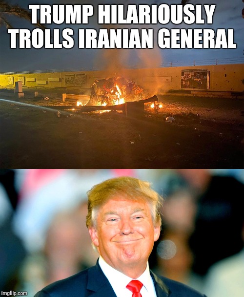 Covfefe! | TRUMP HILARIOUSLY TROLLS IRANIAN GENERAL | image tagged in trolled,president trump,iran,drones,mwahahaha | made w/ Imgflip meme maker