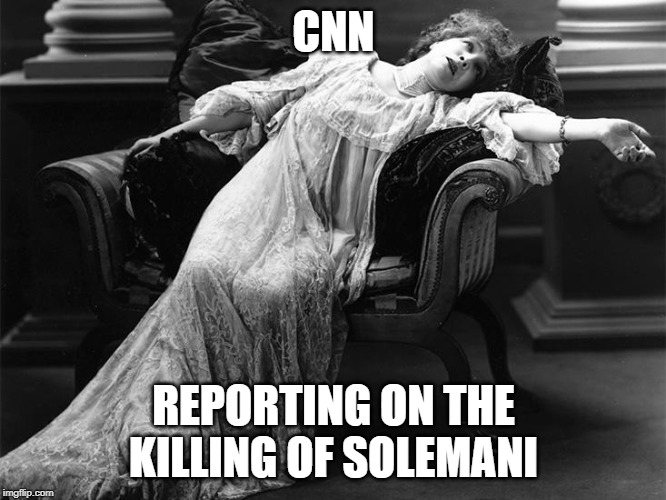 Vintage fainting woman | CNN; REPORTING ON THE KILLING OF SOLEMANI | image tagged in vintage fainting woman | made w/ Imgflip meme maker
