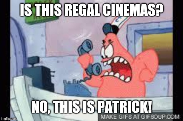 no this is patrick | IS THIS REGAL CINEMAS? NO, THIS IS PATRICK! | image tagged in no this is patrick,regal cinemas,regal,patrick star,memes | made w/ Imgflip meme maker