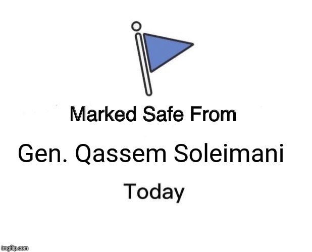Marked Safe From Meme | Gen. Qassem Soleimani | image tagged in memes,marked safe from | made w/ Imgflip meme maker