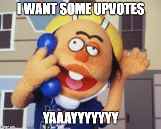 Special Ed Says...... | I WANT SOME UPVOTES; YAAAYYYYYYY | image tagged in special ed | made w/ Imgflip meme maker