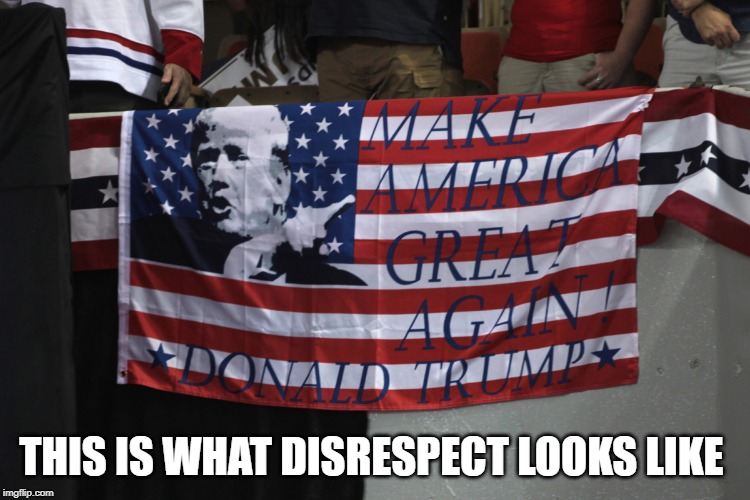 trump | THIS IS WHAT DISRESPECT LOOKS LIKE | image tagged in idiots | made w/ Imgflip meme maker