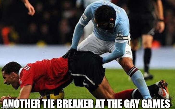 a friendly game of soccer | ANOTHER TIE BREAKER AT THE GAY GAMES | image tagged in a friendly game of soccer | made w/ Imgflip meme maker