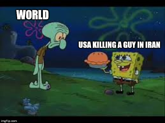 WORLD; USA KILLING A GUY IN IRAN | image tagged in ww3,usa,trump | made w/ Imgflip meme maker