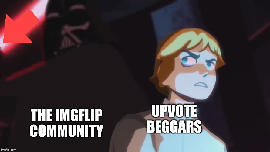 I just wanna spread my new meme template | THE IMGFLIP COMMUNITY; UPVOTE BEGGARS | image tagged in star wars heads up | made w/ Imgflip meme maker
