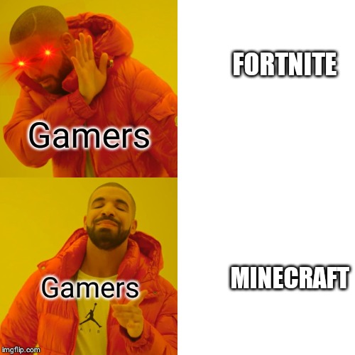 Drake Hotline Bling | FORTNITE; Gamers; Gamers; MINECRAFT | image tagged in memes,drake hotline bling | made w/ Imgflip meme maker