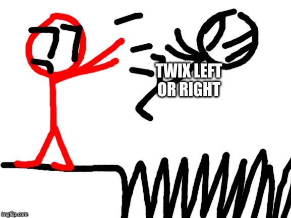 Stickdanny throwing someone into Spikes | TWIX LEFT OR RIGHT | image tagged in stickdanny throwing someone into spikes | made w/ Imgflip meme maker