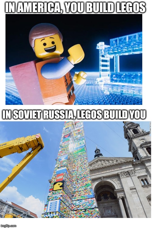 Soviet Russia legos be like | IN AMERICA, YOU BUILD LEGOS; IN SOVIET RUSSIA, LEGOS BUILD YOU | image tagged in blank white template,legos,in soviet russia | made w/ Imgflip meme maker