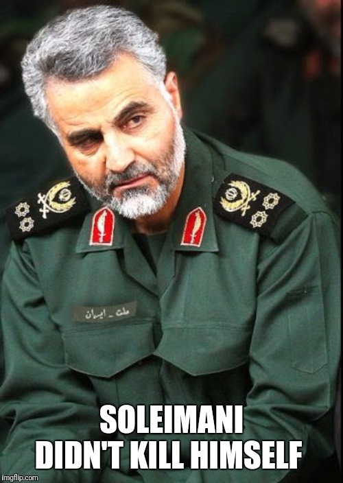 Boom! | SOLEIMANI DIDN'T KILL HIMSELF | image tagged in dronesteined,iran,soleimani | made w/ Imgflip meme maker