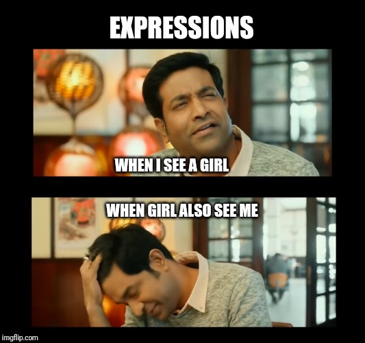 Expression | EXPRESSIONS; WHEN I SEE A GIRL; WHEN GIRL ALSO SEE ME | image tagged in comedy,tollywood,bluss,love,funny,funny memes | made w/ Imgflip meme maker