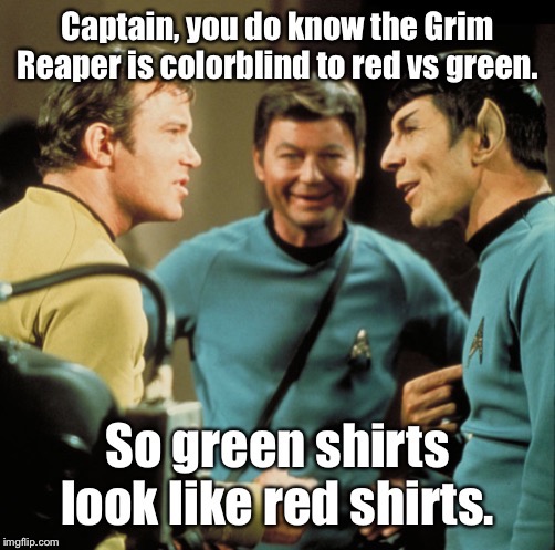 Jim’s lack of interest in star fleet manuals before ordering his shirt has dire consequences | image tagged in star trek,red shirt,green shirt,colorblind,grim reaper,funny memes | made w/ Imgflip meme maker
