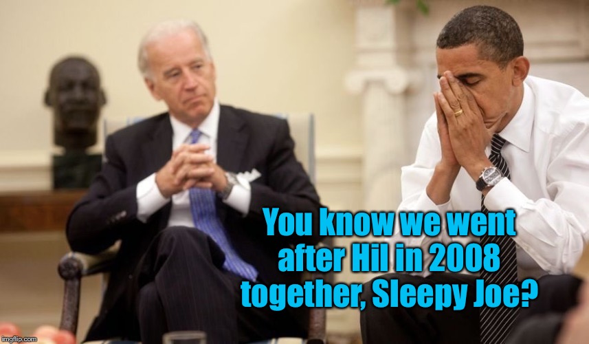 Biden Obama | You know we went after Hil in 2008 together, Sleepy Joe? | image tagged in biden obama | made w/ Imgflip meme maker