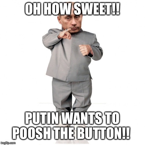 Putin mini me button | OH HOW SWEET!! PUTIN WANTS TO POOSH THE BUTTON!! | image tagged in vladimir putin,mini me,button,austin powers,funny memes,russia | made w/ Imgflip meme maker