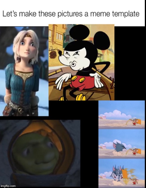 New meme templates | image tagged in memes,dank memes,new memes,shrek,mickey mouse,tom and jerry | made w/ Imgflip meme maker