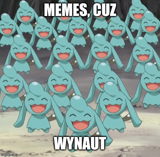 MEMES, CUZ; WYNAUT | made w/ Imgflip meme maker