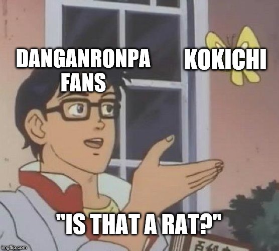 Is This A Pigeon | KOKICHI; DANGANRONPA FANS; "IS THAT A RAT?" | image tagged in memes,is this a pigeon | made w/ Imgflip meme maker