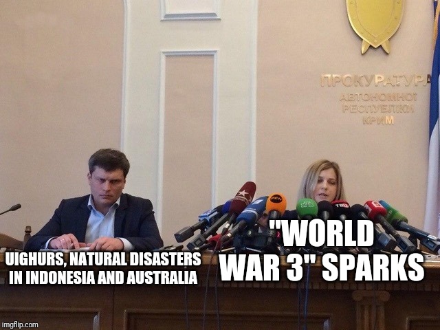 Reporter meme | "WORLD WAR 3" SPARKS; UIGHURS, NATURAL DISASTERS IN INDONESIA AND AUSTRALIA | image tagged in reporter meme | made w/ Imgflip meme maker