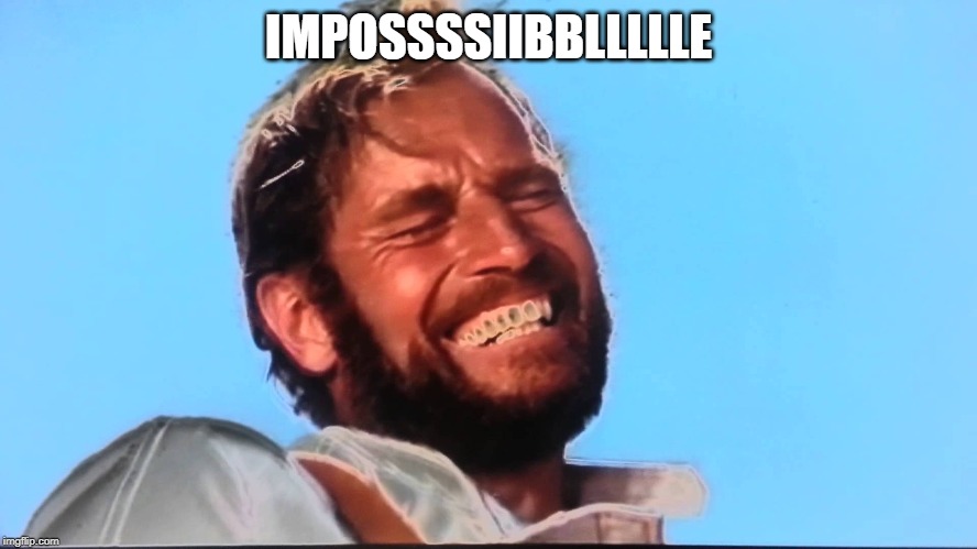 Charlton Heston Planet of the Apes Laugh | IMPOSSSSIIBBLLLLLE | image tagged in charlton heston planet of the apes laugh | made w/ Imgflip meme maker