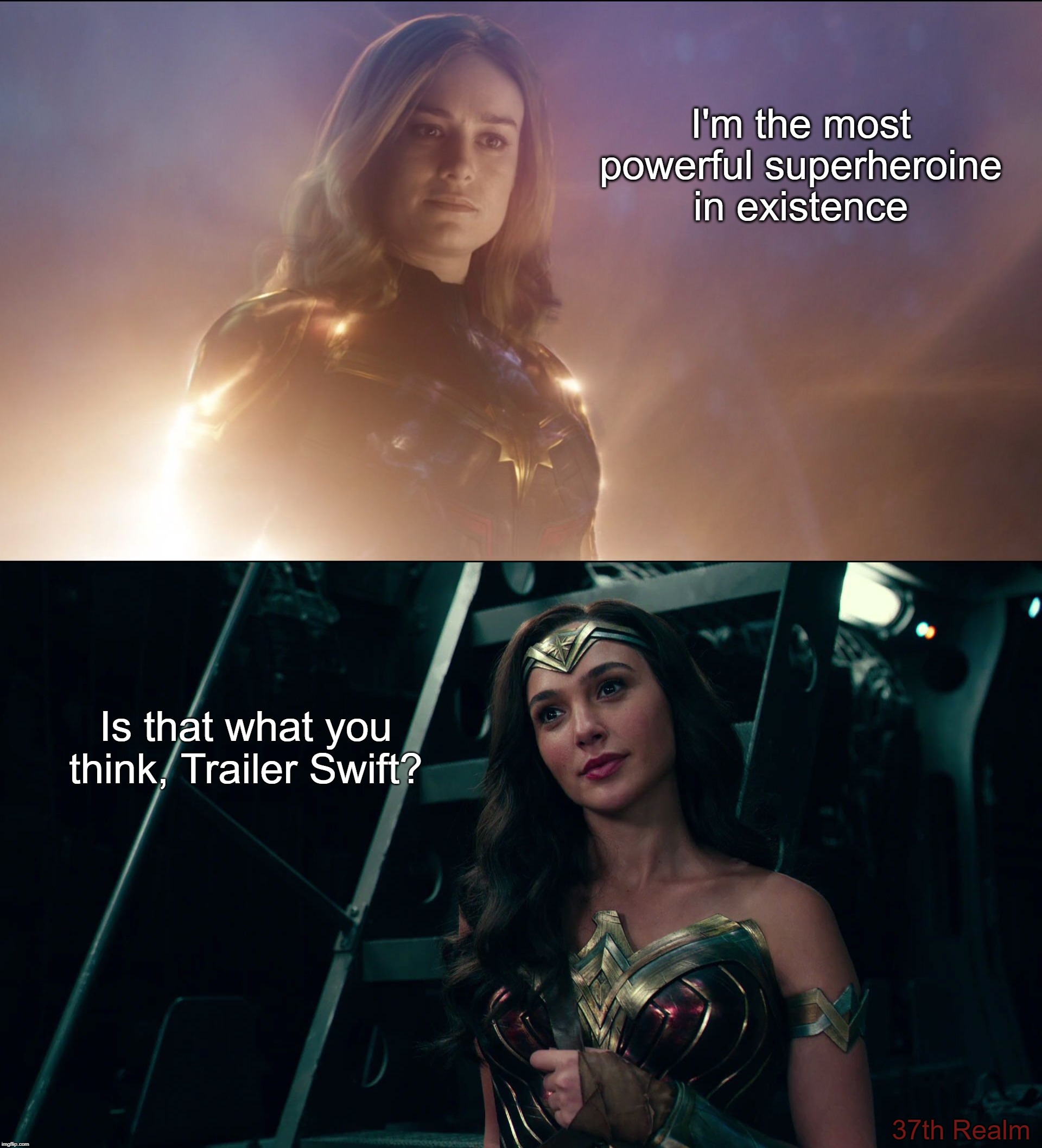 I'm the most powerful superheroine in existence; Is that what you think, Trailer Swift? 37th Realm | made w/ Imgflip meme maker