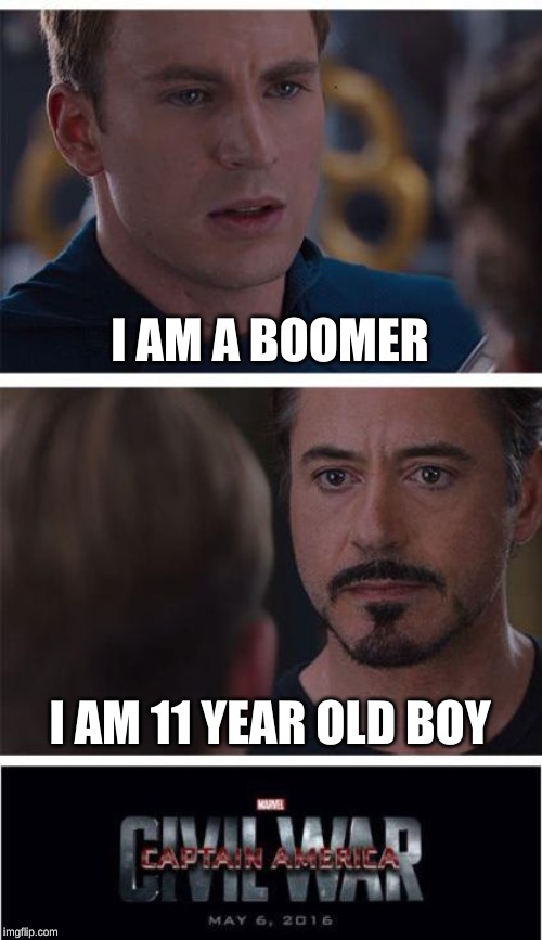 Marvel Civil War 1 Meme | I AM A BOOMER; I AM 11 YEAR OLD BOY | image tagged in memes,marvel civil war 1 | made w/ Imgflip meme maker
