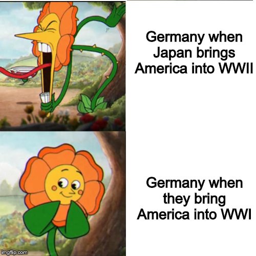 Cuphead Flower | Germany when Japan brings America into WWII; Germany when they bring America into WWI | image tagged in cuphead flower | made w/ Imgflip meme maker