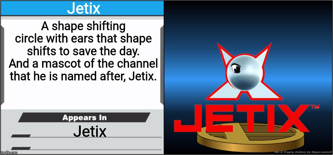 Smash Bros Trophy | Jetix; A shape shifting circle with ears that shape shifts to save the day. And a mascot of the channel that he is named after, Jetix. Jetix | image tagged in smash bros trophy,jetix,memes | made w/ Imgflip meme maker