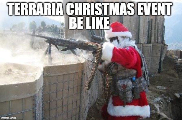 Hohoho | BE LIKE; TERRARIA CHRISTMAS EVENT | image tagged in memes,hohoho | made w/ Imgflip meme maker