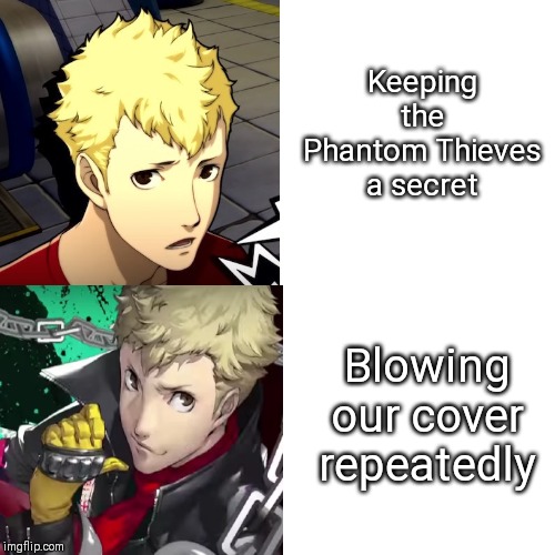 Legit | Keeping the Phantom Thieves a secret; Blowing our cover repeatedly | image tagged in persona | made w/ Imgflip meme maker