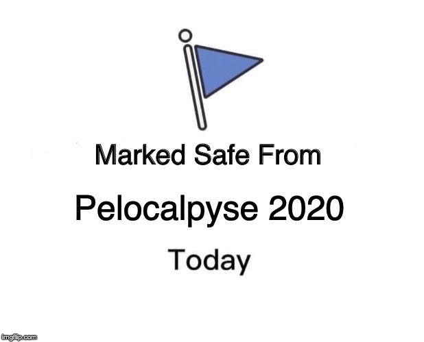 Marked Safe From | Pelocalpyse 2020 | image tagged in memes,marked safe from | made w/ Imgflip meme maker