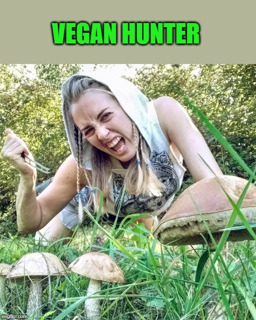 The great Vegan Hunter | VEGAN HUNTER | image tagged in vegans,hunter | made w/ Imgflip meme maker