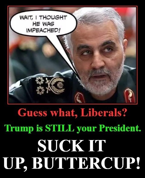 Every time you SHARE this, a Liberal's head EXPLODES | image tagged in suck it up buttercup,liberal heads explode,trump is still your president,wait i thought he was impeached,triggering liberals | made w/ Imgflip meme maker